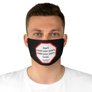 Don't count your years, make your years count.  -  George Meredith  1828 - 1909  - B4Uspeak Make a Statement Fabric Face Mask blk