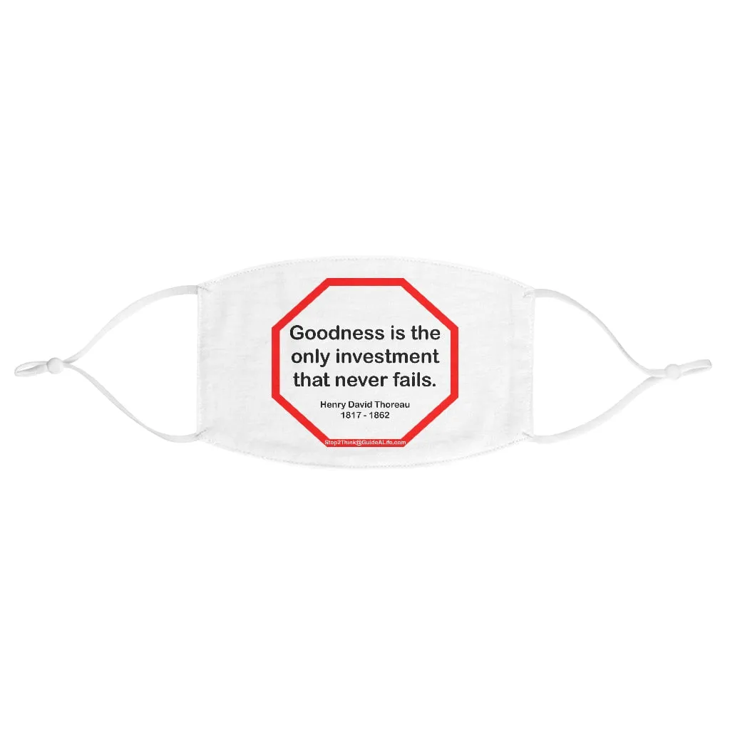 Goodness is the only investment that never fails.  -  Henry David Thoreau  1817 - 1862  - B4Uspeak Make a Statement Fabric Face Mask wht