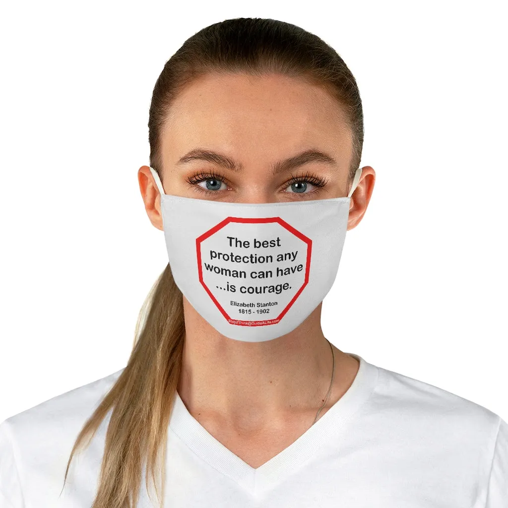 The best protection any woman can have... is courage.   -  Elizabeth Stanton  1815 - 1902  - B4Uspeak Make a Statement Fabric Face Mask wht