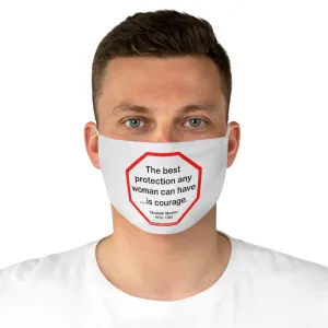 The best protection any woman can have... is courage.   -  Elizabeth Stanton  1815 - 1902  - B4Uspeak Make a Statement Fabric Face Mask wht