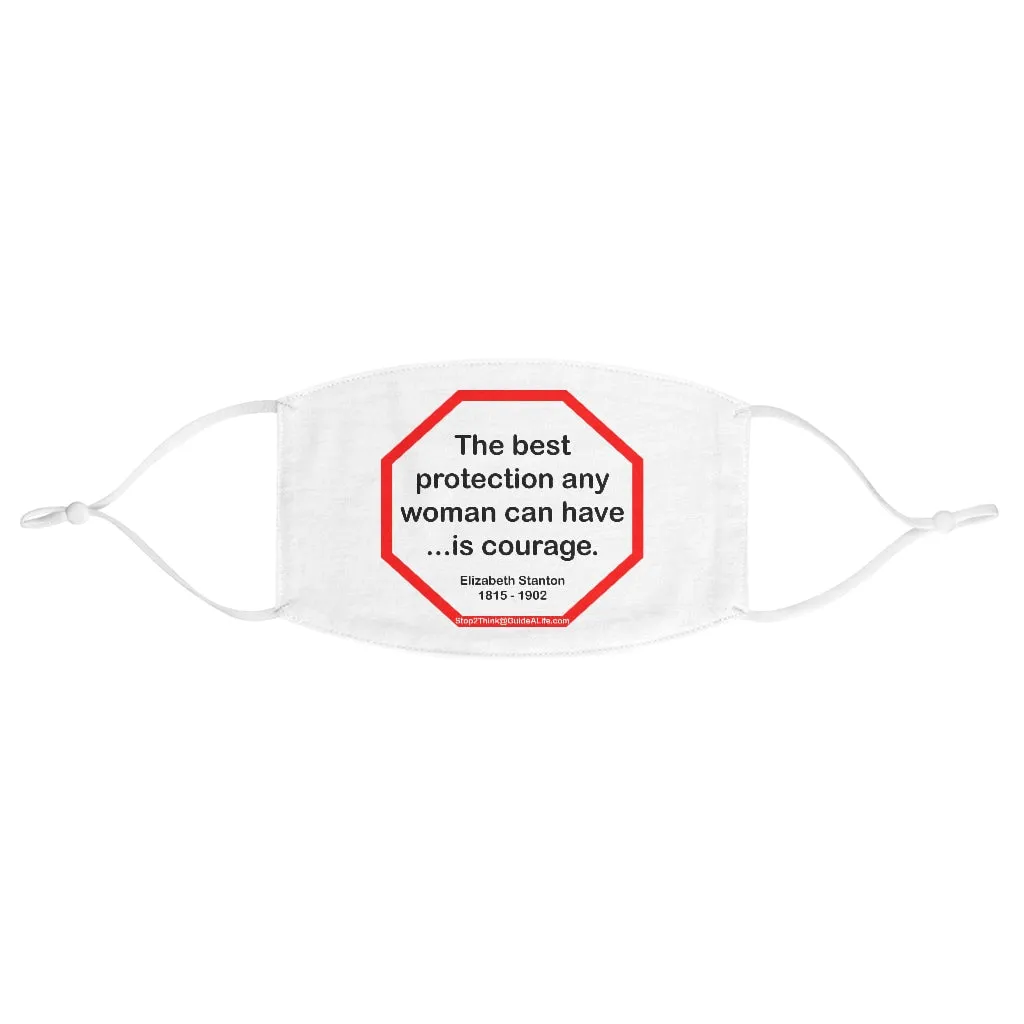 The best protection any woman can have... is courage.   -  Elizabeth Stanton  1815 - 1902  - B4Uspeak Make a Statement Fabric Face Mask wht